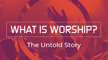 What is Worship? The Untold Story Message Image