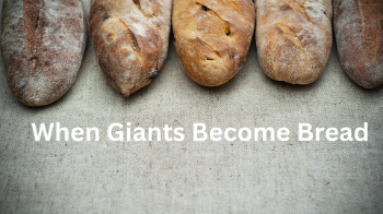 When Giants Become Bread Message Image
