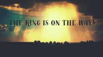 The King is on the Way! Message Image