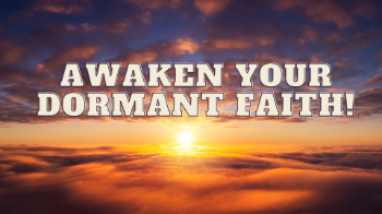 Awaken Your Dormant Faith! Message Image