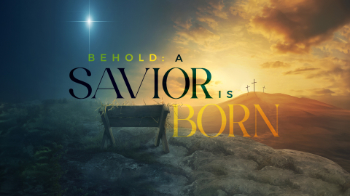 Behold: A Savior is Born Message Image