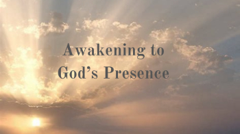 Awakening to God's Presence Awakening to God's Presence Message Image