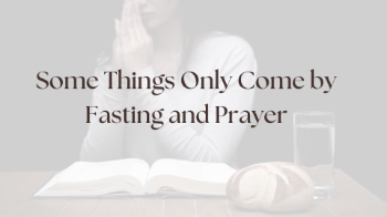 Some Things Only Come by Fasting and Prayer Some Things Only Come by Fasting and Prayer Message Image