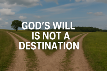 God's Will is Not a Destination God's Will is Not a Destination Message Image